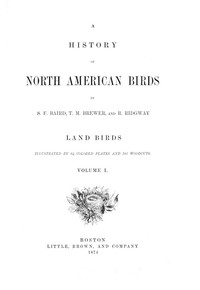 A History of North American Birds; Land Birds; Vol. 1 of 3 by Baird et al.