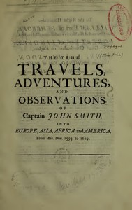 The True Travels, Adventures, and Observations of Captain John Smith into