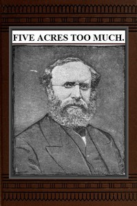 Five Acres Too Much by Robert Barnwell Roosevelt