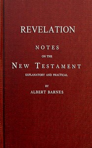 Notes on the New Testament, Explanatory and Practical: Revelation by Albert Barnes