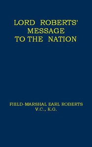 Lord Roberts' Message to the Nation by Earl Frederick Sleigh Roberts Roberts