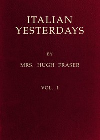 Italian Yesterdays, vol. 1 by Mrs. Hugh Fraser