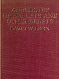 Anecdotes of Big Cats and Other Beasts by David Alec Wilson