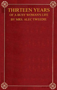 Thirteen Years of a Busy Woman's Life by Mrs. Alec-Tweedie