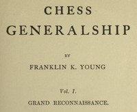 Chess Generalship, Vol. I. Grand Reconnaissance by Franklin K.‏ Young