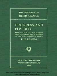 Progress and Poverty, Volumes I and II by Henry George