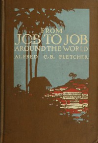 From Job to Job around the World by Alfred C. B. Fletcher