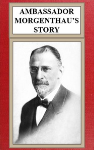 Ambassador Morgenthau's Story by Henry Morgenthau