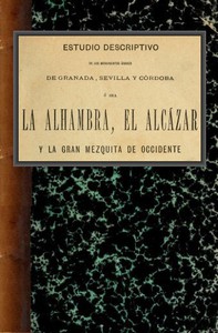 Estudio descriptivo de los monumentos árabes de Granada, Sevilla y Córdoba