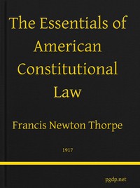 The Essentials of American Constitutional Law by Francis Newton Thorpe