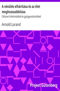 A vénülés elhárítása és az élet meghosszabbítása by Arnold Lorand