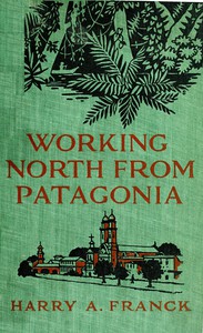 Working North from Patagonia by Harry Alverson Franck