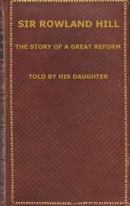 Sir Rowland Hill: The Story of a Great Reform by Eleanor C. Hill Smyth