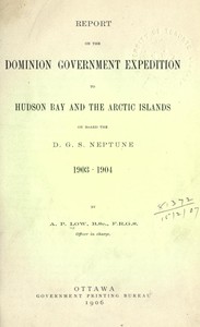 Report on the Dominion Government Expedition to Hudson Bay and the Arctic