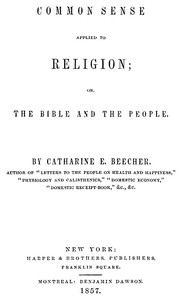 Common Sense Applied to Religion; Or, The Bible and the People by Beecher