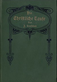 Die Christliche Taufe by Johannes Seefried