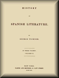 History of Spanish Literature, vol. 2 (of 3) by George Ticknor