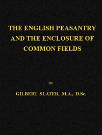 The English Peasantry and the Enclosure of Common Fields by Gilbert Slater