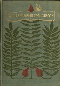 William Hamilton Gibson: artist—naturalist—author by John Coleman Adams