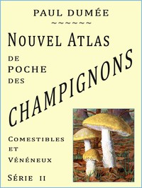 Nouvel atlas de poche des champignons Comestibles et Vénéneux les plus répandus.