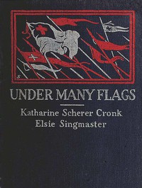 Under Many Flags by Katharine Scherer Cronk and Elsie Singmaster