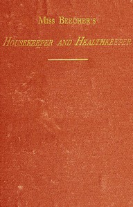 Miss Beecher's Housekeeper and Healthkeeper by Catharine Esther Beecher