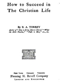 How to Succeed in the Christian Life by R. A. Torrey