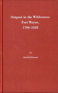 Outpost in the Wilderness: Fort Wayne, 1706-1828 by Charles R. Poinsatte