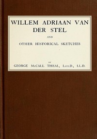 Willem Adriaan Van Der Stel, and Other Historical Sketches by George McCall Theal