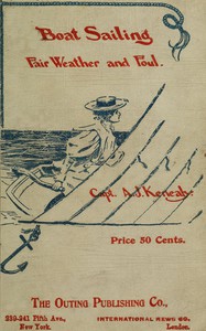 Boat Sailing in Fair Weather and Foul, 6th ed. by A. J. Kenealy