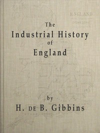 The Industrial History of England by Henry de Beltgens Gibbins