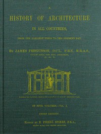 A History of Architecture in all Countries, Volume 1, 3rd ed. by James Fergusson