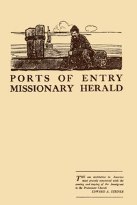 Ports of Entry: Missionary Herald by Council of Women for Home Missions et al.