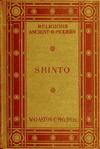 Shinto: The ancient religion of Japan by W. G. Aston