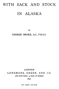 With Sack and Stock in Alaska by Horatio George Broke