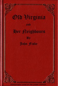 Old Virginia and Her Neighbours, Vol. 1 (of 2) by John Fiske