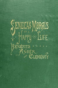 Seneca's Morals of a Happy Life, Benefits, Anger and Clemency by Seneca