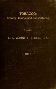 Tobacco: Growing, Curing, &amp; Manufacturing by Charles G. Warnford Lock