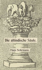 Die altindische Säule: Ein Beitrag zur Säulenkunde by Hans Sohrmann