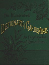 The Illustrated Dictionary of Gardening, Division 1; A to Car. by John Garrett et al.