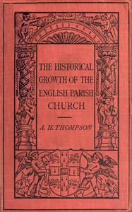 The Historical Growth of the English Parish Church by A. Hamilton Thompson