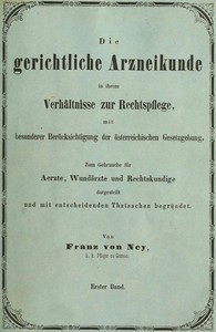 Die gerichtliche Arzneikunde in ihrem Verhältnisse zur Rechtspflege, mit