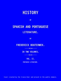 History of Spanish and Portuguese Literature (Vol 2 of 2) by Friedrich Bouterwek