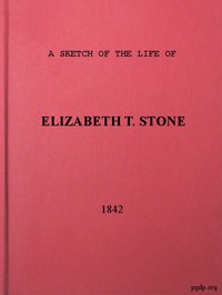 A Sketch of the Life of Elizabeth T. Stone and of Her Persecutions by Stone