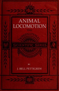 Animal Locomotion; or, walking, swimming, and flying by James Bell Pettigrew