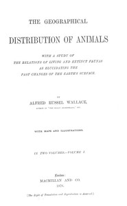 The Geographical Distribution of Animals, Volume 1 by Alfred Russel Wallace