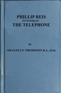 Philipp Reis: Inventor of the Telephone by Silvanus P. Thompson