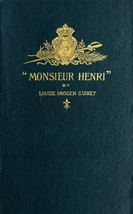 "Monsieur Henri": A Foot-Note to French History by Louise Imogen Guiney