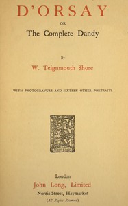 D'Orsay; or, The complete dandy by W. Teignmouth Shore