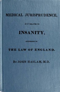 Medical Jurisprudence as it Relates to Insanity, According to the Law of England